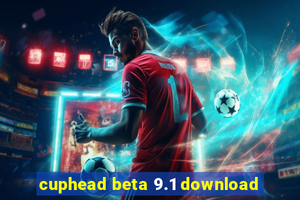 cuphead beta 9.1 download