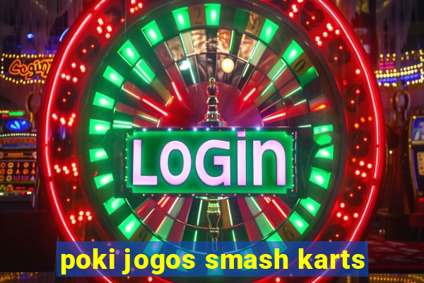 poki jogos smash karts