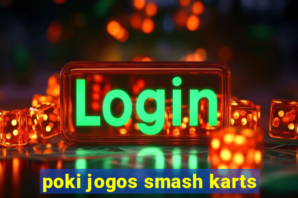 poki jogos smash karts