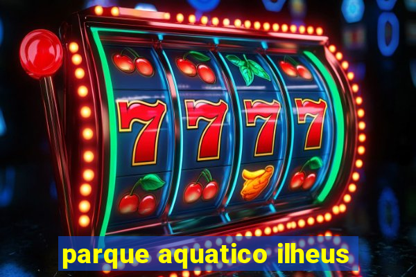 parque aquatico ilheus