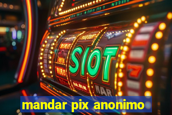 mandar pix anonimo