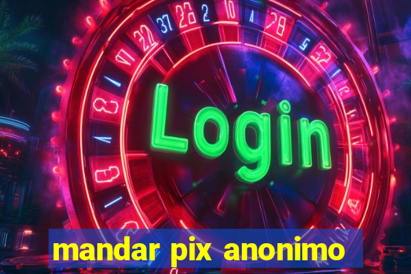 mandar pix anonimo