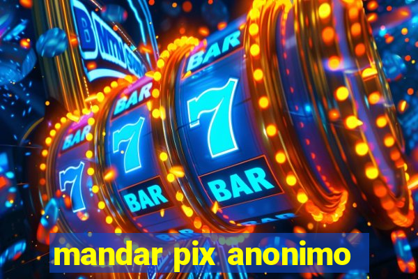 mandar pix anonimo