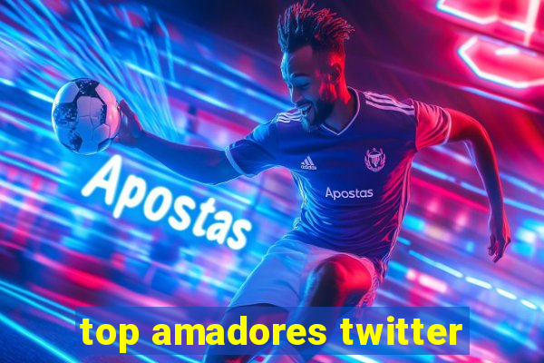 top amadores twitter