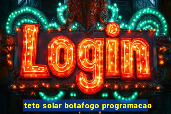 teto solar botafogo programacao