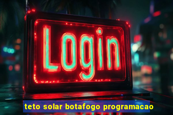 teto solar botafogo programacao
