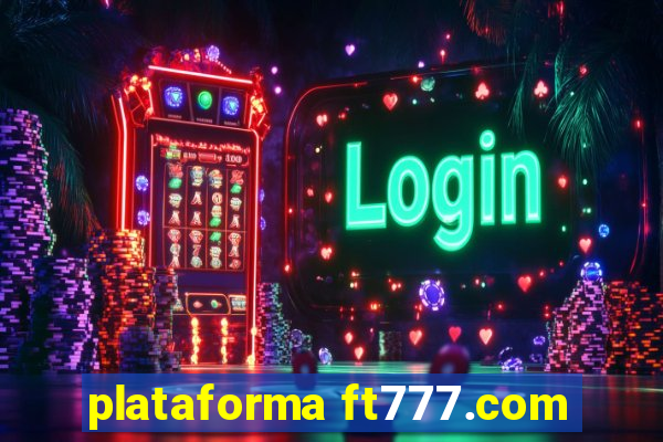 plataforma ft777.com