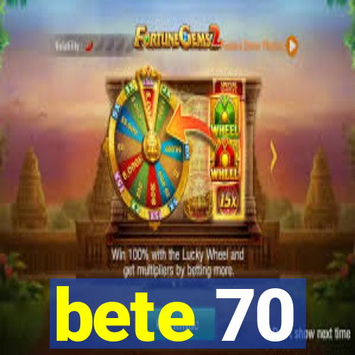bete 70