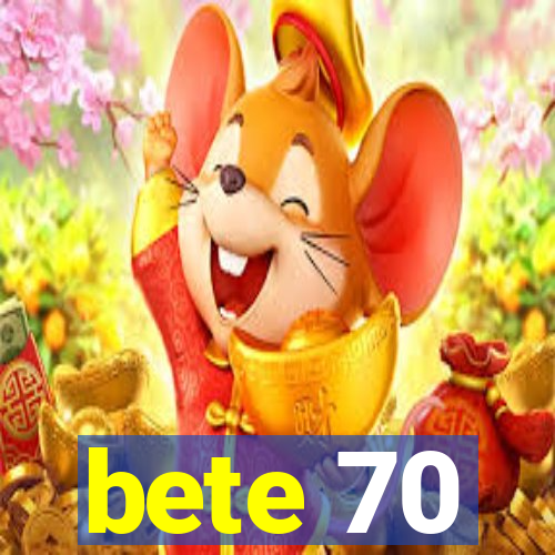 bete 70
