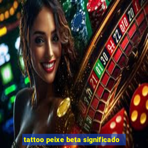 tattoo peixe beta significado