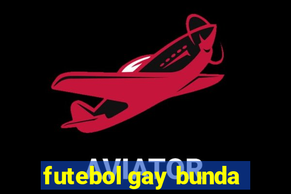 futebol gay bunda