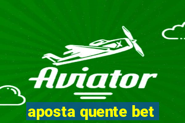 aposta quente bet