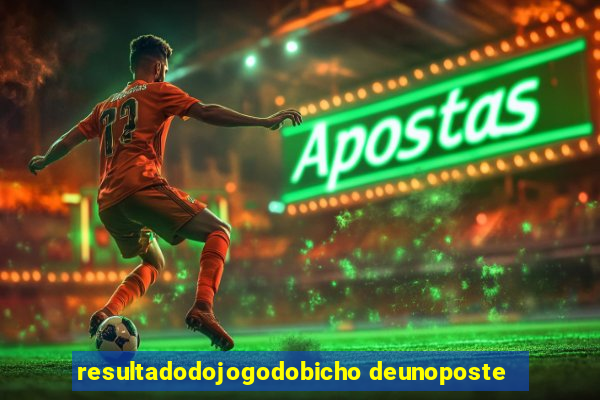 resultadodojogodobicho deunoposte