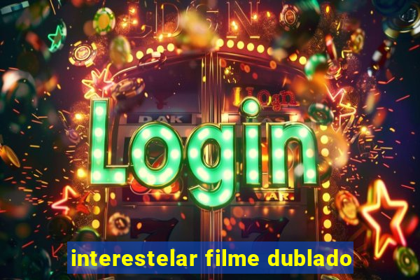 interestelar filme dublado