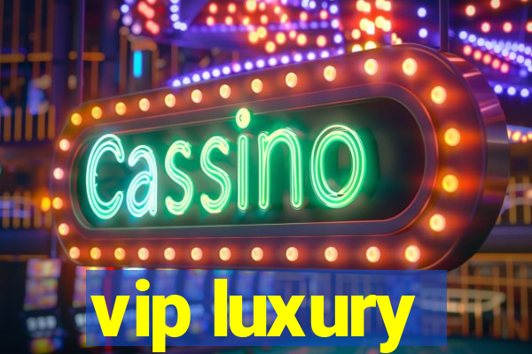 vip luxury