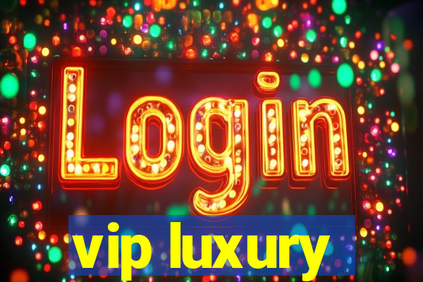 vip luxury