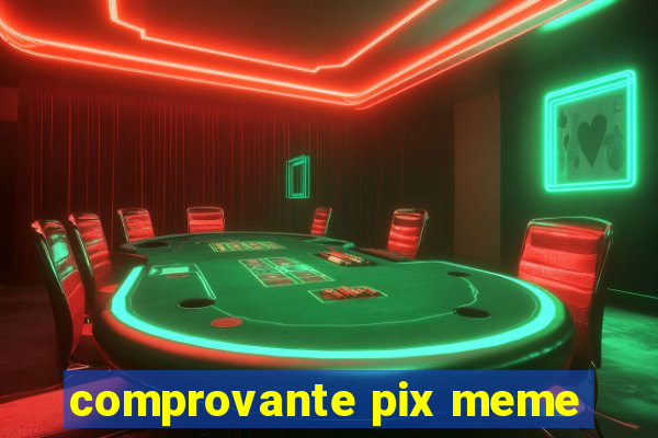 comprovante pix meme