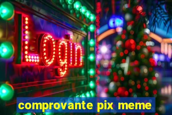 comprovante pix meme