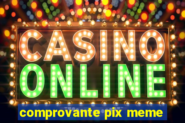 comprovante pix meme