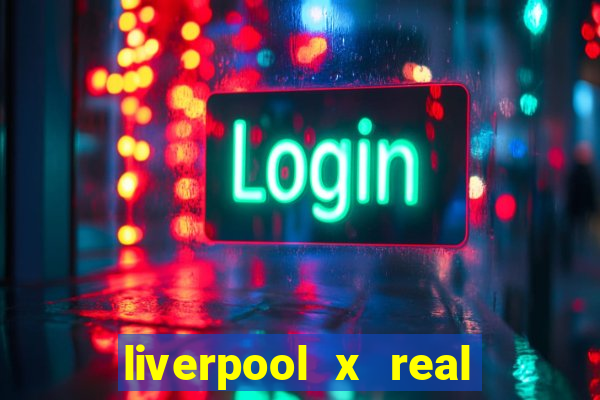 liverpool x real madrid canaisplay
