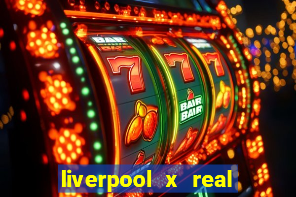 liverpool x real madrid canaisplay