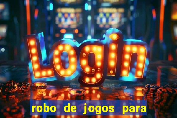 robo de jogos para ganhar dinheiro