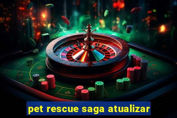 pet rescue saga atualizar