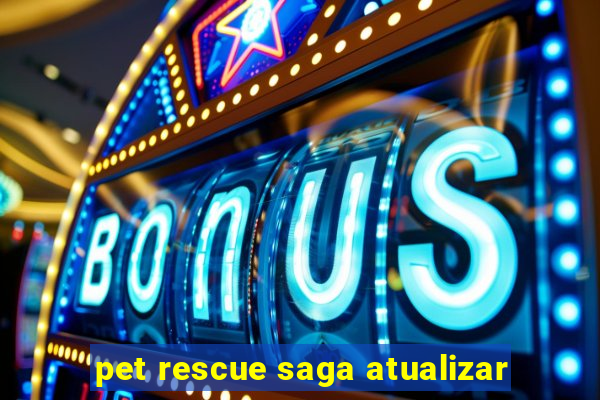pet rescue saga atualizar