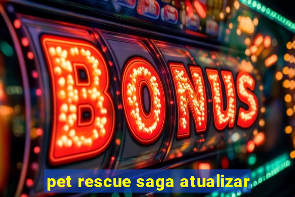 pet rescue saga atualizar