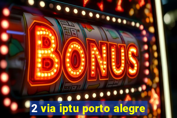 2 via iptu porto alegre