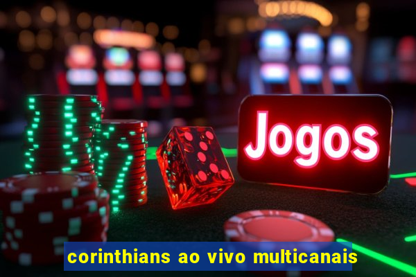 corinthians ao vivo multicanais