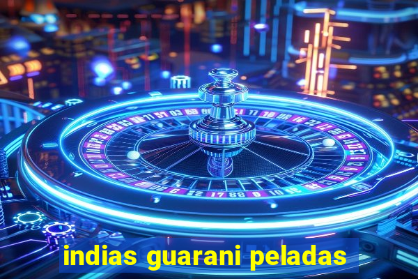 indias guarani peladas
