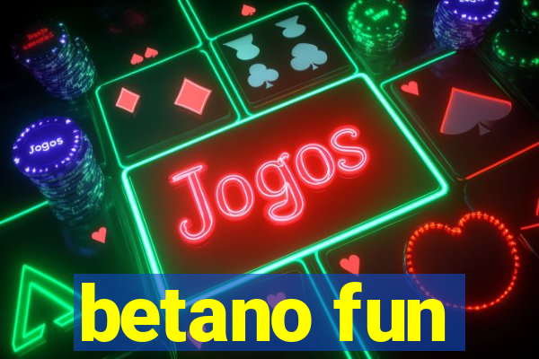 betano fun
