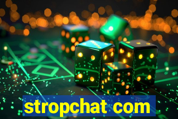 stropchat com