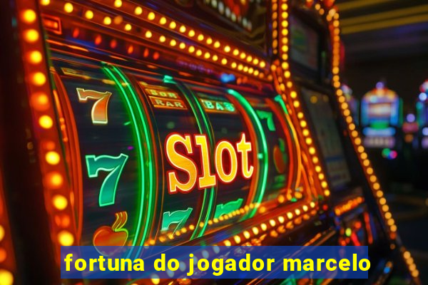 fortuna do jogador marcelo