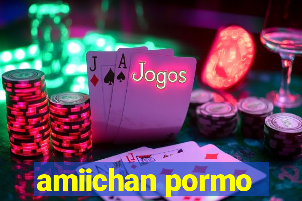 amiichan pormo