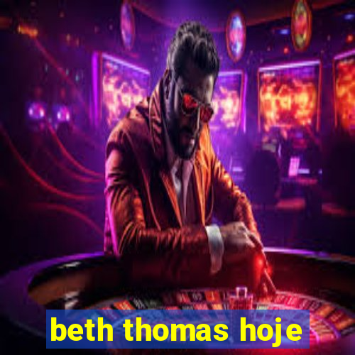 beth thomas hoje