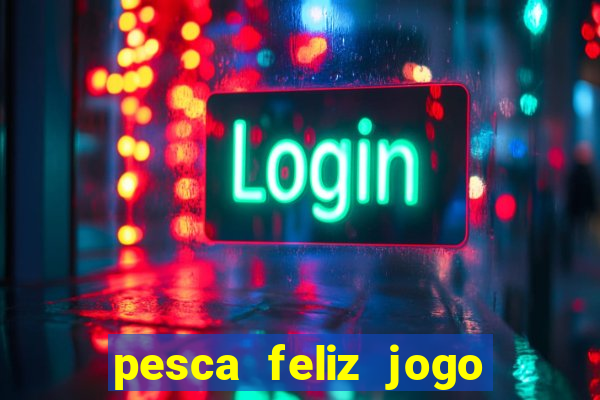 pesca feliz jogo cassino download
