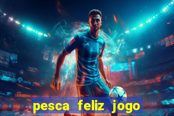 pesca feliz jogo cassino download