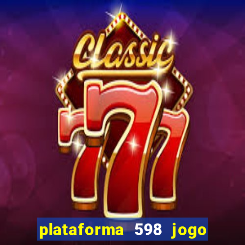 plataforma 598 jogo é confiável