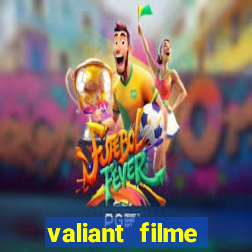 valiant filme completo dublado