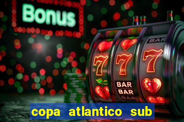 copa atlantico sub 19 tabela