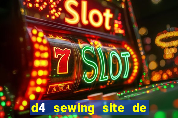 d4 sewing site de relacionamento login entrar