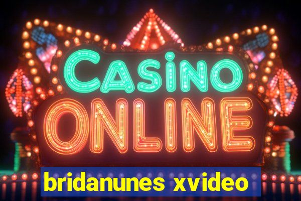 bridanunes xvideo