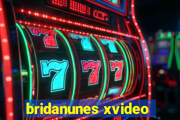bridanunes xvideo