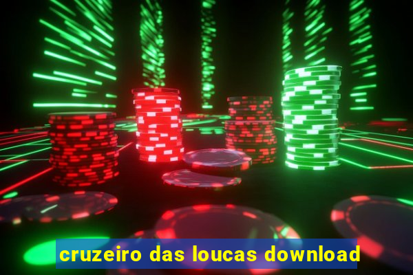 cruzeiro das loucas download