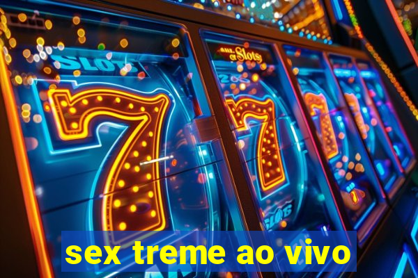 sex treme ao vivo