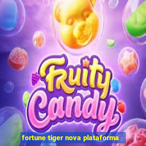 fortune tiger nova plataforma