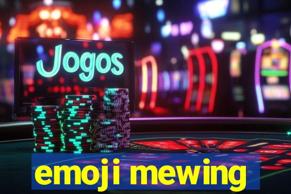 emoji mewing