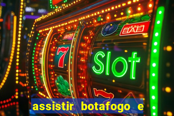 assistir botafogo e avai ao vivo em hd
